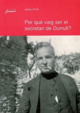 Per què vaig ser el secretari de Durruti?